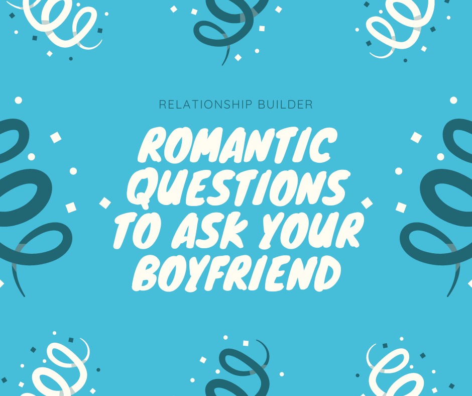 Romantic questions to ask your boyfriend